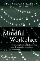 E-book, The Mindful Workplace : Developing Resilient Individuals and Resonant Organizations with MBSR, Blackwell