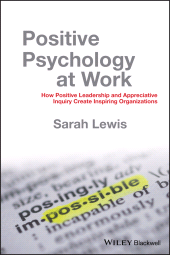 eBook, Positive Psychology at Work : How Positive Leadership and Appreciative Inquiry Create Inspiring Organizations, Blackwell