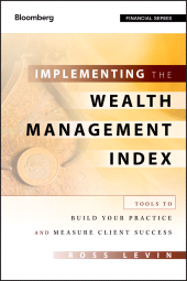 E-book, Implementing the Wealth Management Index : Tools to Build Your Practice and Measure Client Success, Bloomberg Press