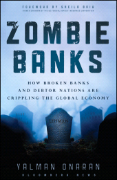 E-book, Zombie Banks : How Broken Banks and Debtor Nations Are Crippling the Global Economy, Bloomberg Press