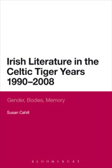 E-book, Irish Literature in the Celtic Tiger Years 1990 to 2008, Cahill, Susan, Bloomsbury Publishing