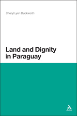 E-book, Land and Dignity in Paraguay, Duckworth, Cheryl Lynn, Bloomsbury Publishing