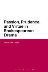E-book, Passion, Prudence, and Virtue in Shakespearean Drama, Langis, Unhae Park, Bloomsbury Publishing