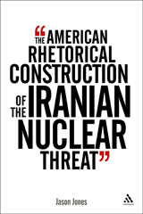 E-book, The American Rhetorical Construction of the Iranian Nuclear Threat, Bloomsbury Publishing