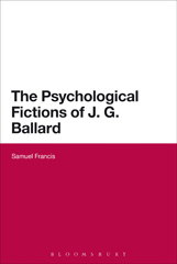 E-book, The Psychological Fictions of J.G. Ballard, Francis, Samuel, Bloomsbury Publishing