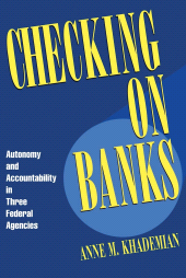 E-book, Checking on Banks : Autonomy and Accountability in Three Federal Agencies, Brookings Institution Press