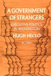 eBook, A Government of Strangers : Executive Politics in Washington, Brookings Institution Press
