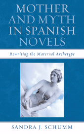 E-book, Mother & Myth in Spanish Novels : Rewriting the Matriarchal Archetype, Bucknell University Press