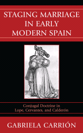E-book, Staging Marriage in Early Modern Spain : Conjugal Doctrine in Lope, Cervantes, and Calderon, Bucknell University Press