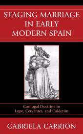 E-book, Staging Marriage in Early Modern Spain : Conjugal Doctrine in Lope, Cervantes, and Calderon, Bucknell University Press