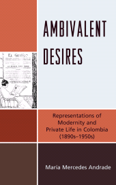 E-book, Ambivalent Desires : Representations of Modernity and Private Life in Colombia (1890s-1950s), Bucknell University Press