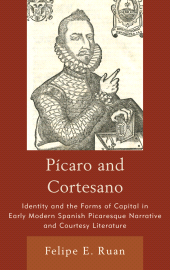 E-book, Pícaro and Cortesano : Identity and the Forms of Capital in Early Modern Spanish Picaresque Narrative and Courtesy Literature, Bucknell University Press