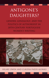 E-book, Antigone's Daughters? : Gender, Genealogy and the Politics of Authorship in 20th-Century Portuguese Women's Writing, Bucknell University Press