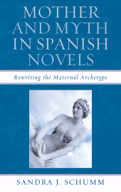 E-book, Mother & Myth in Spanish Novels : Rewriting the Matriarchal Archetype, Bucknell University Press