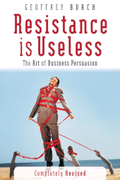 E-book, Resistance is Useless : The Art of Business Persuasion, Capstone