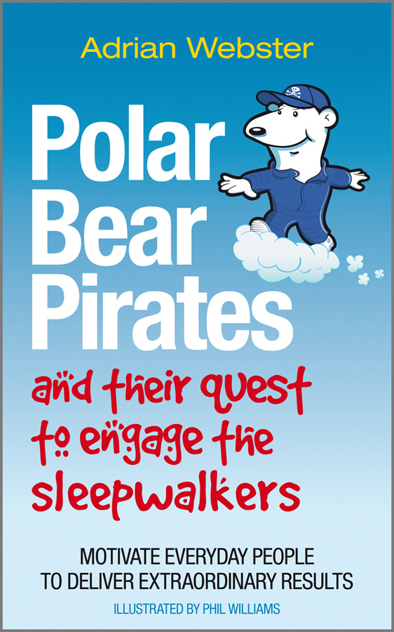 E-book, Polar Bear Pirates and Their Quest to Engage the Sleepwalkers : Motivate everyday people to deliver extraordinary results, Capstone