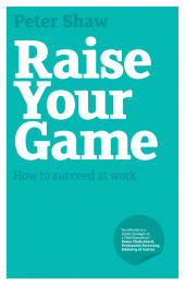 eBook, Raise Your Game : How to Succeed at Work, Capstone