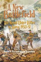 eBook, A New Battlefield : The Royal Ulster Rifles in Korea 1950-51, Orr, David, Casemate Group