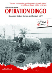 E-book, Operation Dingo : The Rhodesian Raid on Chimoio and Tembué 1977, Wood, J.R.T., Casemate Group