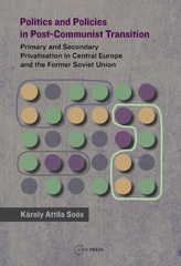 E-book, Politics and Policies in Post-Communist Transition : Primary and Secondary Privatisation in Central Europe and the Former Soviet Union, Central European University Press