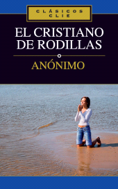 E-book, El cristiano de rodillas, Editorial CLIE
