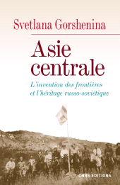 m, Asie centrale. L'invention des frontières et l'héritage russo-soviétique : L'invention des frontières et l'héritage russo-soviétique, CNRS Éditions