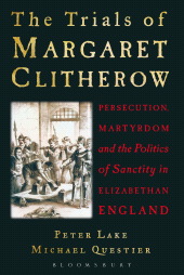 E-book, The Trials of Margaret Clitherow : Persecution, Martyrdom and the Politics of Sanctity in Elizabethan England, Continuum