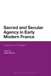 E-book, Sacred and Secular Agency in Early Modern France : Fragments of Religion, Continuum