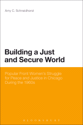 E-book, Building a Just and Secure World : Popular Front Women's Struggle for Peace and Justice in Chicago During the 1960s, Continuum