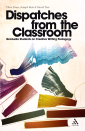 E-book, Dispatches from the Classroom : Graduate Students on Creative Writing Pedagogy, Continuum