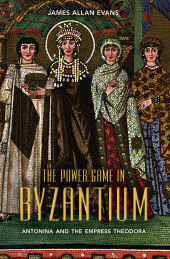 E-book, The Power Game in Byzantium : Antonina and the Empress Theodora, Continuum