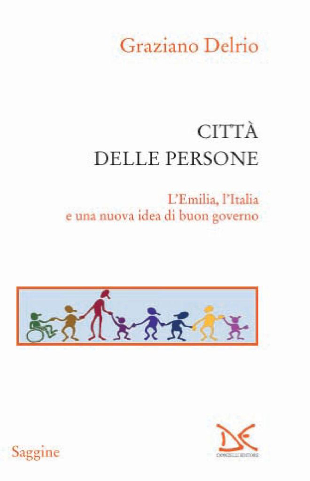 eBook, Città delle persone : l'Emilia, l'Italia e una nuova idea di buon governo, Delrio, Graziano, Donzelli