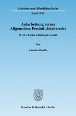 eBook, Aufarbeitung versus Allgemeines Persönlichkeitsrecht. : 32, 34 Stasi-Unterlagen-Gesetz., Drohla, Jeannine, Duncker & Humblot