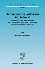 eBook, Die Auslegung von Äußerungen im Strafrecht. : Ein Beitrag zur Konkretisierung der Lehre von der objektiven Zurechnung bei der Tathandlung "Äußerung"., Rahmlow, Matthias, Duncker & Humblot
