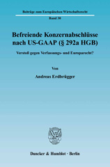 E-book, Befreiende Konzernabschlüsse nach US-GAAP (292a HGB). : Verstoß gegen Verfassungs- und Europarecht?, Erdbrügger, Andreas, Duncker & Humblot