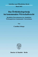 E-book, Das Örtlichkeitsprinzip im kommunalen Wirtschaftsrecht. : Rechtliche Determinanten des räumlichen Wirkungskreises kommunaler Unternehmen., Scheps, Carolina, Duncker & Humblot