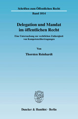 E-book, Delegation und Mandat im öffentlichen Recht. : Eine Untersuchung zur rechtlichen Zulässigkeit von Kompetenzübertragungen., Reinhardt, Thorsten, Duncker & Humblot
