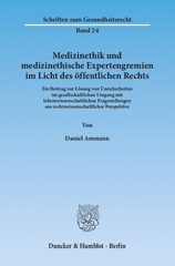E-book, Medizinethik und medizinethische Expertengremien im Licht des öffentlichen Rechts. : Ein Beitrag zur Lösung von Unsicherheiten im gesellschaftlichen Umgang mit lebenswissenschaftlichen Fragestellungen aus rechtswissenschaftlicher Perspektive., Duncker & Humblot