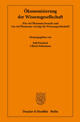 E-book, Ökonomisierung der Wissensgesellschaft. : Wie viel Ökonomie braucht und wie viel Ökonomie verträgt die Wissensgesellschaft?, Duncker & Humblot