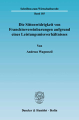 E-book, Die Sittenwidrigkeit von Franchisevereinbarungen aufgrund eines Leistungsmissverhältnisses. : Möglichkeiten einer Kompensation durch Einbeziehung sämtlicher vertraglicher Leistungsbestimmungen., Wagenseil, Andreas, Duncker & Humblot