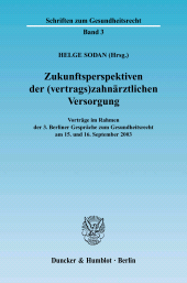 E-book, Zukunftsperspektiven der (vertrags)zahnärztlichen Versorgung : Vorträge im Rahmen der 3. Berliner Gespräche zum Gesundheitsrecht am 15. und 16. September 2003, Duncker & Humblot