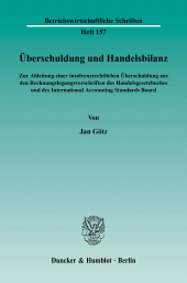 E-book, Überschuldung und Handelsbilanz : Zur Ableitung einer insolvenzrechtlichen Überschuldung aus den Rechnungslegungsvorschriften des Handelsgesetzbuches und des International Accounting Standards Board, Duncker & Humblot