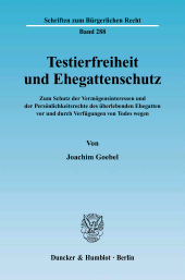E-book, Testierfreiheit und Ehegattenschutz : Zum Schutz der Vermögensinteressen und der Persönlichkeitsrechte des überlebenden Ehegatten vor und durch Verfügungen von Todes wegen, Goebel, Joachim, Duncker & Humblot
