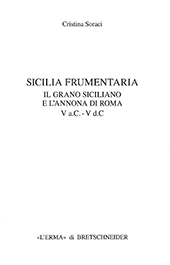 E-book, Sicilia Frumentaria : il grano siciliano e l'annona di Roma, V a.C.-V d.C., Soraci, Cristina, "L'Erma" di Bretschneider