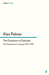 E-book, The Gardeners of Salonika : The Macedonian Campaign 1915-1918, Faber & Faber