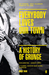 E-book, Everybody Loves Our Town : A History of Grunge, Faber & Faber