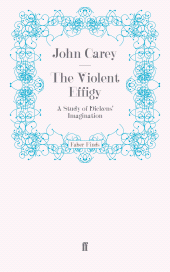 eBook, The Violent Effigy : A Study of Dickens' Imagination, Faber & Faber