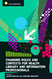 E-book, Changing Roles and Contexts for Health Library and Information Professionals, Facet Publishing