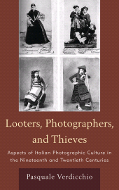 E-book, Looters, Photographers, and Thieves : Aspects of Italian Photographic Culture in the Nineteenth and Twentieth Centuries, Fairleigh Dickinson University Press
