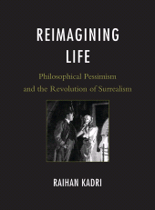 E-book, Reimagining Life : Philosophical Pessimism and the Revolution of Surrealism, Fairleigh Dickinson University Press